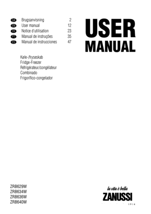 Page 1DABrugsanvisning 2
ENUser manual 12
FRNotice dutilisation 23
PTManual de instruções 35
ESManual de instrucciones 47
Køle-/fryseskab
Fridge-Freezer
Réfrigérateur/congélateur
Combinado
Frigorífico-congelador
ZRB629W
ZRB634W
ZRB636W
ZRB640W
 