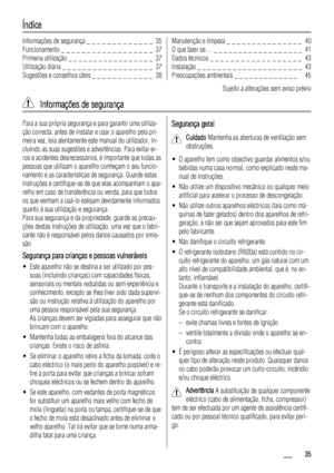 Page 35Índice
Informações de segurança _ _ _ _ _ _ _ _ _ _ _ _ _  35
Funcionamento _ _ _ _ _ _ _ _ _ _ _ _ _ _ _ _ _ _  37
Primeira utilização _ _ _ _ _ _ _ _ _ _ _ _ _ _ _ _ _  37
Utilização diária _ _ _ _ _ _ _ _ _ _ _ _ _ _ _ _ _ _  37
Sugestões e conselhos úteis _ _ _ _ _ _ _ _ _ _ _ _  38Manutenção e limpeza _ _ _ _ _ _ _ _ _ _ _ _ _ _ _  40
O que fazer se… _ _ _ _ _ _ _ _ _ _ _ _ _ _ _ _ _ _  41
Dados técnicos _ _ _ _ _ _ _ _ _ _ _ _ _ _ _ _ _ _  43
Instalação _ _ _ _ _ _ _ _ _ _ _ _ _ _ _ _ _ _ _ _ _...