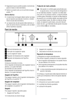 Page 46• Asegúrese de que es posible acceder al enchufe des-
pués de instalar el electrodoméstico.
• Realice la conexión sólo con el suministro de agua
potable. 
12)
Servicio técnico
• Un electricista homologado deberá realizar las tareas
que se requieran para ejecutar el servicio o manteni-
miento de este electrodoméstico.
• Las reparaciones de este aparato debe realizarlas un
centro de servicio técnico autorizado y sólo se deben
utilizar recambios originales.
Protección del medio ambiente
Este aparato no...