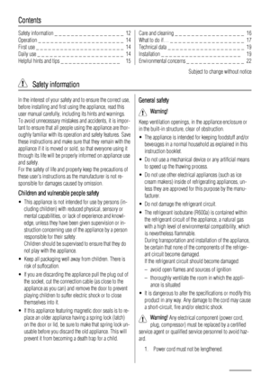 Page 12Contents
Safety information _ _ _ _ _ _ _ _ _ _ _ _ _ _ _ _ _  12
Operation _ _ _ _ _ _ _ _ _ _ _ _ _ _ _ _ _ _ _ _ _  14
First use _ _ _ _ _ _ _ _ _ _ _ _ _ _ _ _ _ _ _ _ _ _  14
Daily use _ _ _ _ _ _ _ _ _ _ _ _ _ _ _ _ _ _ _ _ _  14
Helpful hints and tips _ _ _ _ _ _ _ _ _ _ _ _ _ _ _   15Care and cleaning _ _ _ _ _ _ _ _ _ _ _ _ _ _ _ _ _  16
What to do if… _ _ _ _ _ _ _ _ _ _ _ _ _ _ _ _ _ _  17
Technical data _ _ _ _ _ _ _ _ _ _ _ _ _ _ _ _ _ _ _  19
Installation _ _ _ _ _ _ _ _ _ _ _ _ _ _ _ _ _ _...