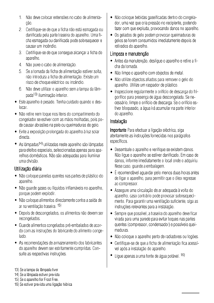 Page 361. Não deve colocar extensões no cabo de alimenta-
ção.
2. Certifique-se de que a ficha não está esmagada ou
danificada pela parte traseira do aparelho. Uma fi-
cha esmagada ou danificada pode sobreaquecer e
causar um incêndio.
3. Certifique-se de que consegue alcançar a ficha do
aparelho.
4. Não puxe o cabo de alimentação.
5. Se a tomada da ficha de alimentação estiver solta,
não introduza a ficha de alimentação. Existe um
risco de choque eléctrico ou incêndio.
6. Não deve utilizar o aparelho sem a...