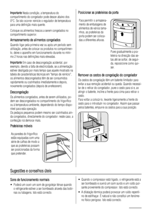 Page 38Importante Nesta condição, a temperatura do
compartimento do congelador pode descer abaixo dos
0°C. Se isto ocorrer reinicie o regulador de temperatura
para uma definição mais quente.
Coloque os alimentos frescos a serem congelados no
compartimento superior.
Armazenamento de alimentos congelados
Quando ligar pela primeira vez ou após um período sem
utilização, antes de colocar os produtos no compartimen-
to, deixe o aparelho em funcionamento durante no míni-
mo 2 horas nas definições mais elevadas....