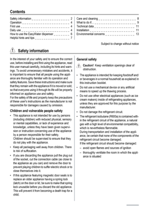 Page 2Contents
Safety information _ _ _ _ _ _ _ _ _ _ _ _ _ _ _ _ _  2
Operation _ _ _ _ _ _ _ _ _ _ _ _ _ _ _ _ _ _ _ _ _  4
First use _ _ _ _ _ _ _ _ _ _ _ _ _ _ _ _ _ _ _ _ _ _  4
Daily use _ _ _ _ _ _ _ _ _ _ _ _ _ _ _ _ _ _ _ _ _ _  4
How to use the EasyWater dispenser _ _ _ _ _ _ _  6
Helpful hints and tips _ _ _ _ _ _ _ _ _ _ _ _ _ _ _ _  7Care and cleaning _ _ _ _ _ _ _ _ _ _ _ _ _ _ _ _ _  8
What to do if… _ _ _ _ _ _ _ _ _ _ _ _ _ _ _ _ _ _ _  9
Technical data _ _ _ _ _ _ _ _ _ _ _ _ _ _ _ _ _ _  11...