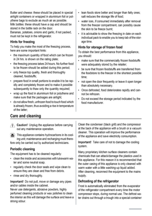 Page 8Butter and cheese: these should be placed in special
airtight containers or wrapped in aluminium foil or pol-
ythene bags to exclude as much air as possible.
Milk bottles: these should have a cap and should be
stored in the bottle rack on the door.
Bananas, potatoes, onions and garlic, if not packed,
must not be kept in the refrigerator.
Hints for freezing
To help you make the most of the freezing process,
here are some important hints:
• the maximum quantity of food which can be frozen
in 24 hrs. is...