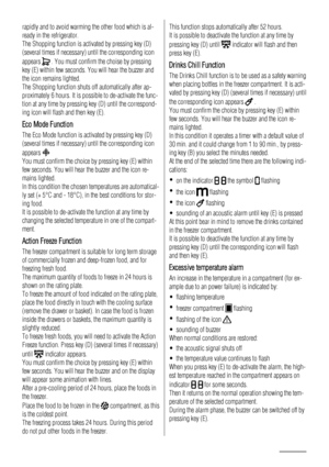 Page 6rapidly and to avoid warming the other food which is al-
ready in the refrigerator.
The Shopping function is activated by pressing key (D)
(several times if necessary) until the corresponding icon
appears 
 . You must confirm the choise by pressing
key (E) within few seconds. You will hear the buzzer and
the icon remains lighted.
The Shopping function shuts off automatically after ap-
proximately 6 hours. It is possible to de-activate the func-
tion at any time by pressing key (D) until the correspond-...