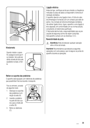 Page 292
431
Nivelamento
Quando instalar o apare-
lho assegure-se de que fi-
ca nivelado. Isto pode ser
obtido através de dois pés
ajustáveis na base, à fren-
te.
Retirar os suportes das prateleiras
O aparelho está equipado com retentores de prateleiras
que possibilitam fixá-las durante o transporte.
Para os remover, proceda
do seguinte modo:
1. Desloque os suportes
das prateleiras na di-
recção da seta (A).
2. Levante a prateleira
na parte de trás e pu-
xe-a para a frente até
a soltar (B).
3. Retire os...