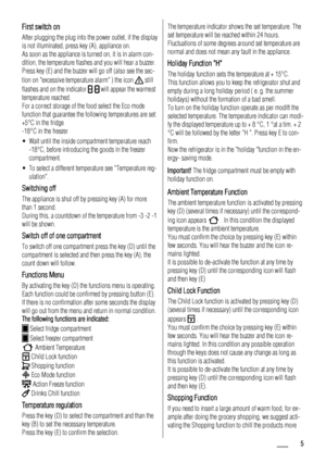 Page 5First switch on
After plugging the plug into the power outlet, if the display
is not illuminated, press key (A), appliance on.
As soon as the appliance is turned on, it is in alarm con-
dition, the temperature flashes and you will hear a buzzer.
Press key (E) and the buzzer will go off (also see the sec-
tion on excessive temperature alarm ) the icon 
 still
flashes and on the indicator 
 will appear the warmest
temperature reached.
For a correct storage of the food select the Eco mode
function that...