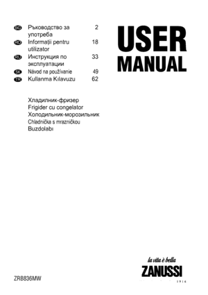 Page 1BGРъководство за
употреба2
ROInformaţii pentru
utilizator18
RUИнструкция по
эксплуатации33
SKNávod na používanie 49
TRKullanma Kılavuzu 62
Хладилник-фризер
Frigider cu congelator
Холодильник-морозильник
Chladnička s mrazničkou
Buzdolabı
ZRB836MW
 