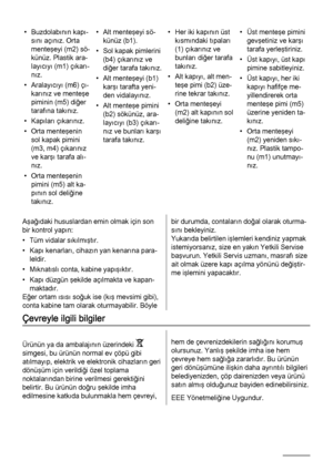 Page 74• Buzdolabının kapı‐
sını açınız. Orta
menteşeyi (m2) sö‐
künüz. Plastik ara‐
layıcıyı (m1) çıkarı‐
nız.
• Aralayıcıyı (m6) çı‐
karınız ve menteşe
piminin (m5) diğer
tarafına takınız.
• Kapıları çıkarınız.
• Orta menteşenin
sol kapak pimini
(m3, m4) çıkarınız
ve karşı tarafa alı‐
nız.
• Orta menteşenin
pimini (m5) alt ka‐
pının sol deliğine
takınız.• Alt menteşeyi sö‐
künüz (b1).
• Sol kapak pimlerini
(b4) çıkarınız ve
diğer tarafa takınız.
• Alt menteşeyi (b1)
karşı tarafta yeni‐
den vidalayınız.
• Alt...