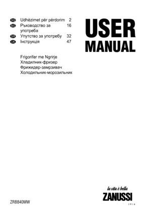 Page 1SQUdhëzimet për përdorim 2
BGРъководство за
употреба16
SRУпутство за употребу32
UKІнструкція47
Frigorifer me Ngrirje
Хладилник-фризер
Фрижидер-замрзивач
Холодильник-морозильник
ZRB840MW
 