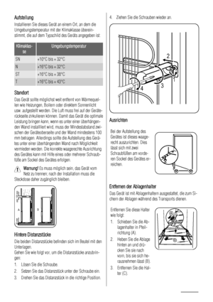 Page 46Aufstellung
Installieren Sie dieses Gerät an einem Ort, an dem die
Umgebungstemperatur mit der Klimaklasse überein-
stimmt, die auf dem Typschild des Geräts angegeben ist:
Klimaklas-
seUmgebungstemperatur
SN+10°C bis + 32°C
N+16°C bis + 32°C
ST+16°C bis + 38°C
T+16°C bis + 43°C
Standort
Das Gerät sollte möglichst weit entfernt von Wärmequel-
len wie Heizungen, Boilern oder direktem Sonnenlicht
usw. aufgestellt werden. Die Luft muss frei auf der Geräte-
rückseite zirkulieren können. Damit das Gerät die...