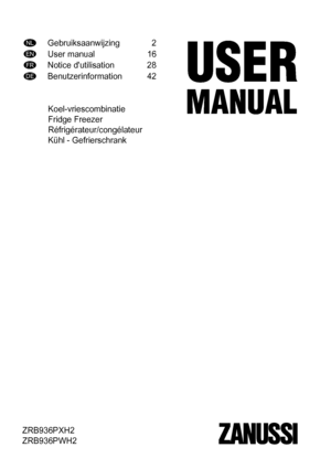 Page 1NLGebruiksaanwijzing 2
ENUser manual 16
FRNotice d'utilisation 28
DEBenutzerinformation 42
Koel-vriescombinatie
Fridge Freezer
Réfrigérateur/congélateur
Kühl - Gefrierschrank
ZRB936PXH2
ZRB936PWH2
 