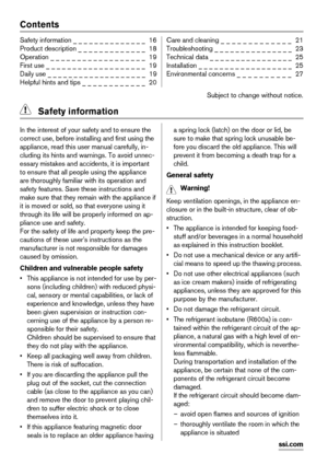 Page 16Contents
Safety information _ _ _ _ _ _ _ _ _ _ _ _ _ _  16
Product description _ _ _ _ _ _ _ _ _ _ _ _ _  18
Operation _ _ _ _ _ _ _ _ _ _ _ _ _ _ _ _ _ _  19
First use _ _ _ _ _ _ _ _ _ _ _ _ _ _ _ _ _ _ _  19
Daily use _ _ _ _ _ _ _ _ _ _ _ _ _ _ _ _ _ _ _  19
Helpful hints and tips _ _ _ _ _ _ _ _ _ _ _ _  20Care and cleaning _ _ _ _ _ _ _ _ _ _ _ _ _  21
Troubleshooting _ _ _ _ _ _ _ _ _ _ _ _ _ _ _  23
Technical data _ _ _ _ _ _ _ _ _ _ _ _ _ _ _ _  25
Installation _ _ _ _ _ _ _ _ _ _ _ _ _ _ _ _ _...