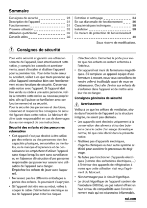 Page 28Sommaire
Consignes de sécurité _ _ _ _ _ _ _ _ _ _ _  28
Description de l'appareil _ _ _ _ _ _ _ _ _ _  31
Fonctionnement _ _ _ _ _ _ _ _ _ _ _ _ _ _ _  31
Première utilisation _ _ _ _ _ _ _ _ _ _ _ _ _  32
Utilisation quotidienne _ _ _ _ _ _ _ _ _ _ _  32
Conseils utiles _ _ _ _ _ _ _ _ _ _ _ _ _ _ _ _  33Entretien et nettoyage _ _ _ _ _ _ _ _ _ _ _  34
En cas d'anomalie de fonctionnement _  _  _   36
Caractéristiques techniques _ _ _ _ _ _ _ _  38
Installation _ _ _ _ _ _ _ _ _ _ _ _ _ _ _ _ _...