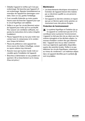Page 30• Déballez l'appareil et vérifiez qu'il n'est pas
endommagé. Ne branchez pas l'appareil s'il
est endommagé. Signalez immédiatement au
revendeur de l'appareil les dommages cons-
tatés. Dans ce cas, gardez l'emballage.
• Il est conseillé d'attendre au moins quatre
heures avant de brancher l'appareil pour que
le circuit frigorifique soit stabilisé.
• Veillez à ce que l'air circule librement autour
de l'appareil pour éviter qu'il ne surchauffe.
Pour assurer une...