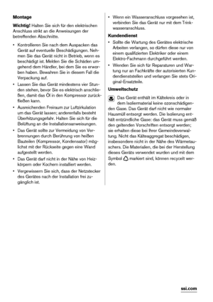 Page 44Montage
Wichtig! Halten Sie sich für den elektrischen
Anschluss strikt an die Anweisungen der
betreffenden Abschnitte.
• Kontrollieren Sie nach dem Auspacken das
Gerät auf eventuelle Beschädigungen. Neh-
men Sie das Gerät nicht in Betrieb, wenn es
beschädigt ist. Melden Sie die Schäden um-
gehend dem Händler, bei dem Sie es erwor-
ben haben. Bewahren Sie in diesem Fall die
Verpackung auf.
• Lassen Sie das Gerät mindestens vier Stun-
den stehen, bevor Sie es elektrisch anschlie-
ßen, damit das Öl in den...