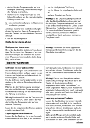 Page 46• drehen Sie den Temperaturregler auf eine
niedrigere Einstellung, um die minimal mögli-
che Kühlung zu erreichen.
• drehen Sie den Temperaturregler auf eine
höhere Einstellung, um die maximal mögliche
Kühlung zu erreichen.
eine mittlere Einstellung ist im Allgemeinen
am besten geeignet.
Allerdings muss für eine exakte Einstellung be-
rücksichtigt werden, dass die Temperatur im In-
nern des Gerätes von verschiedenen Faktoren
abhängt:
• von der Raumtemperatur• von der Häufigkeit der Türöffnung
• von der...