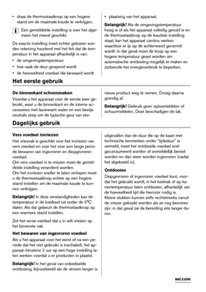 Page 6• draai de thermostaatknop op een hogere
stand om de maximale koude te verkrijgen.
Een gemiddelde instelling is over het alge-
meen het meest geschikt.
De exacte instelling moet echter gekozen wor-
den rekening houdend met het feit dat de tem-
peratuur in het apparaat afhankelijk is van:
• de omgevingstemperatuur
• hoe vaak de deur geopend wordt
• de hoeveelheid voedsel die bewaard wordt• plaatsing van het apparaat.
Belangrijk! Als de omgevingstemperatuur
hoog is of als het apparaat volledig gevuld is...