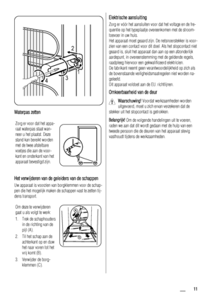 Page 112
431
Waterpas zetten
Zorg er voor dat het appa-
raat waterpas staat wan-
neer u het plaatst. Deze
stand kan bereikt worden
met de twee afstelbare
voetjes die aan de voor-
kant en onderkant van het
apparaat bevestigd zijn.
Het verwijderen van de geleiders van de schappen
Uw apparaat is voorzien van borgklemmen voor de schap-
pen die het mogelijk maken de schappen vast te zetten tij-
dens transport.
Om deze te verwijderen
gaat u als volgt te werk:
1. Trek de schaphouders
in de richting van de
pijl (A).
2....