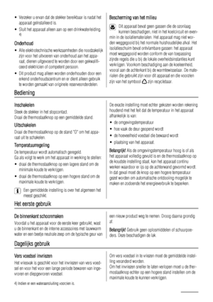 Page 4• Verzeker u ervan dat de stekker bereikbaar is nadat het
apparaat geïnstalleerd is.
• Sluit het apparaat alleen aan op een drinkwaterleiding.
4)
Onderhoud
• Alle elektrotechnische werkzaamheden die noodzakelijk
zijn voor het uitvoeren van onderhoud aan het appa-
raat, dienen uitgevoerd te worden door een gekwalifi-
ceerd elektricien of competent persoon.
• Dit product mag alleen worden onderhouden door een
erkend onderhoudscentrum en er dient alleen gebruik
te worden gemaakt van originele...