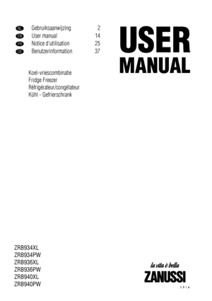 Page 1NLGebruiksaanwijzing 2
ENUser manual 14
FRNotice dutilisation 25
DEBenutzerinformation 37
Koel-vriescombinatie
Fridge Freezer
Réfrigérateur/congélateur
Kühl - Gefrierschrank
ZRB934XL
ZRB934PW
ZRB936XL
ZRB936PW
ZRB940XL
ZRB940PW
 