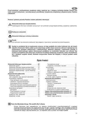 Page 1515
P PL
LPrzed instalacją i uruchomieniem urządzenia należy zapoznać się z niniejszą instrukcją obsługi. Zawiera ona
wiele cennych wskazówek i rad dotyczących prawidłowej i bezpiecznej eksploatacji zakupionej przez Państwa
chłodziarki.
Poniższe symbole pozwolą Państwu znaleźć potrzebne informacje:
Wskazówki dotyczące bezpieczeństwa
Przestrzeganie informacji i ostrzeżeń oznaczonych  tym symbolem sprzyja bezpieczeństwu urządzenia i użytkownika.
Praktyczne wskazówki
Wskazówki dotyczące ochrony środowiska...