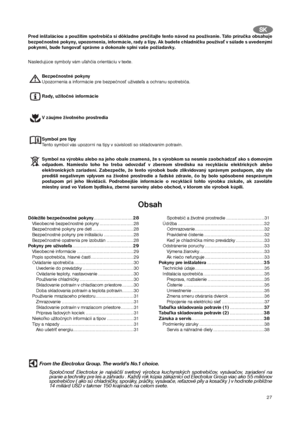 Page 2727
S SK
KPred inštaláciou a použitím spotrebiča si dôkladne prečítajte tento návod na používanie. Táto príručka obsahuje
bezpečnostné pokyny, upozornenia, informácie, rady a tipy. Ak budete chladničku používať v súlade s uvedenými
pokynmi, bude fungovať správne a dokonale splní vaše požiadavky.
Nasledujúce symboly vám uľahčia orientáciu v texte.
Bezpečnostné pokyny
Upozornenia a informácie pre bezpečnosť užívateľa a ochranu spotrebiča.
Rady, užitočné informácie
V záujme životného prostredia
Symbol pre...