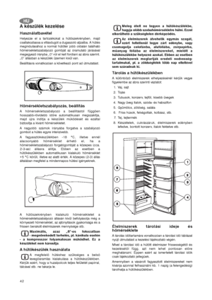 Page 4242
A készülék kezelése
Használatbavétel
Helyezze el a tartozékokat a hűtőszekrényben, majd
csatlakoztassa a villásdugót a dugaszoló aljzatba. A hűtés
megindulásához a normál hűtőtér jobb oldalán található
hőmérsékletszabályozó gombját az óramutató járásával
megegyező irányba „0”-ról el kell fordíani az ábra szerint.
„0” állásban a készülék üzemen kívül van.
Beállításra vonatkozóan a következő pont ad útmutatást.
Hőmérsékletszabályozás, beállítás
A hőmérsékletszabályozó a beállítástól függően...