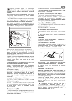 Page 4545
Fokozott terhelés esetén, pl. kánikulában
előfordulhat, hogy a hűtőszekrény átmenetileg
állandóan üzemel, ezalatt az automatikus leolvasztás
hatástalan.
Nem rendellenes állapot, ha a leolvasztási ciklus után a
hűtőkészülék hátfalán kisméretű jég-, illetve dérfoltok
maradnak vissza.
A fagyasztókészüléket automatikus leolvasztással ellátni
nem lehet, ugyanis a fagyasztott és mélyhűtött
élelmiszerek az olvadási hőmérsékletet nem viselik el.
Ezért kisebb mértékű dér- és jégképződés esetén a
készülékhez...