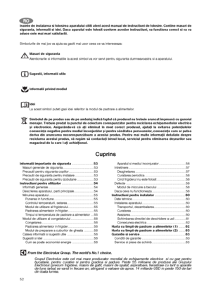 Page 5252
R RO
OInainte de instalarea si folosirea aparatului cititi atent acest manual de instructiuni de folosire. Contine masuri de
siguranta, informatii si idei. Daca aparatul este folosit conform acestor instructiuni, va functiona corect si va va
aduce cele mai mari satisfactii.
Simbolurile de mai jos va ajuta sa gasiti mai usor ceea ce va intereseaza:
Masuri de siguranta
Atentionarile si informatiile la acest simbol va vor servi pentru siguranta dumneavoastra si a aparatului.
Sugestii, informatii utile...