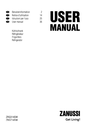 Page 1DEBenutzerinformation 2
FRNotice dutilisation 14
ITIstruzioni per l’uso 25
ENUser manual 36
Kühlschrank
Réfrigérateur
Frigorifero
Refrigerator
ZRG314SW
ZRG714SW
 