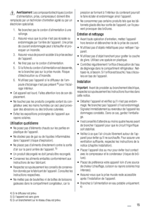 Page 15Avertissement  Les composants électriques (cordon
dalimentation, prise, compresseur) doivent être
remplacés par un technicien dentretien agréé ou par un
électricien spécialisé.
1. Ne branchez pas le cordon dalimentation à une
rallonge.
2. Assurez-vous que la prise nest pas écrasée ou
endommagée par larrière de lappareil. Une prise
de courant endommagée peut séchauffer et pro-
voquer un incendie.
3. Assurez-vous de pouvoir accéder à la prise secteur
de lappareil.
4. Ne tirez pas sur le cordon...