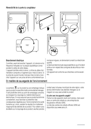 Page 24Réversibilité de la porte du congélateur
180˚
Branchement électrique
Contrôlez, avant de brancher lappareil, si la tension et la
fréquence indiquées sur la plaque signalétique corres-
pondent à celles de votre réseau.
Lappareil doit être relié à la terre. La fiche du câble dali-
mentation comporte un logement pour mise à la terre. Si
la prise de courant murale nest pas mise à la terre, bran-
chez lappareil sur une prise de terre conformément aux
normes en vigueur, en demandant conseil à un électricien...