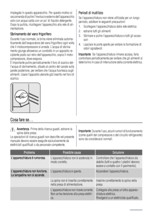 Page 26impiegata in questo apparecchio. Per questo motivo si
raccomanda di pulire linvolucro esterno dellapparecchio
solo con acqua calda con un po di liquido detergente.
Dopo la pulizia, ricollegare lapparecchio alla rete di ali-
mentazione.
Sbrinamento del vano frigorifero
Durante luso normale, la brina viene eliminata automa-
ticamente dallevaporatore del vano frigorifero ogni volta
che il motocompressore si arresta. Lacqua di sbrina-
mento giunge attraverso un condotto in un apposito re-
cipiente posto sul...