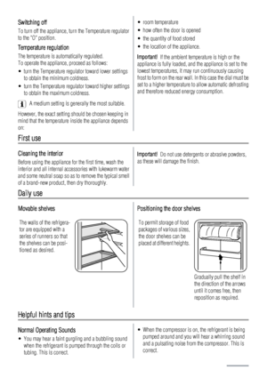 Page 34Switching off
To turn off the appliance, turn the Temperature regulator
to the O position.
Temperature regulation
The temperature is automatically regulated.
To operate the appliance, proceed as follows:
• turn the Temperature regulator toward lower settings
to obtain the minimum coldness.
• turn the Temperature regulator toward higher settings
to obtain the maximum coldness.
A medium setting is generally the most suitable.
However, the exact setting should be chosen keeping in
mind that the temperature...