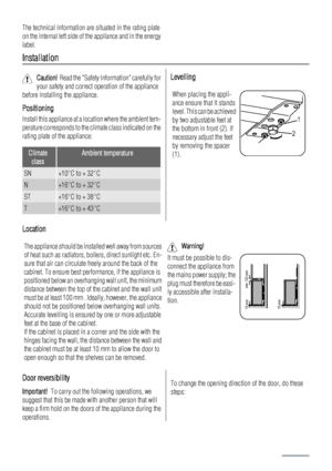 Page 38The technical information are situated in the rating plate
on the internal left side of the appliance and in the energy
label.
Installation
Caution!  Read the Safety Information carefully for
your safety and correct operation of the appliance
before installing the appliance.
Positioning
Install this appliance at a location where the ambient tem-
perature corresponds to the climate class indicated on the
rating plate of the appliance:
Climate
classAmbient temperature
SN+10°C to + 32°C
N+16°C to + 32°C...