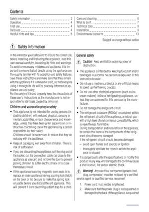 Page 2Contents
Safety information _ _ _ _ _ _ _ _ _ _ _ _ _ _ _ _  2
Operation _ _ _ _ _ _ _ _ _ _ _ _ _ _ _ _ _ _ _ _ _  4
First use _ _ _ _ _ _ _ _ _ _ _ _ _ _ _ _ _ _ _ _ _  4
Daily use _ _ _ _ _ _ _ _ _ _ _ _ _ _ _ _ _ _ _ _ _  4
Helpful hints and tips _ _ _ _ _ _ _ _ _ _ _ _ _ _ _  5Care and cleaning _ _ _ _ _ _ _ _ _ _ _ _ _ _ _ _ _  6
What to do if… _ _ _ _ _ _ _ _ _ _ _ _ _ _ _ _ _ _  7
Technical data _ _ _ _ _ _ _ _ _ _ _ _ _ _ _ _ _ _  9
Installation _ _ _ _ _ _ _ _ _ _ _ _ _ _ _ _ _ _ _ _  9...