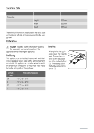 Page 18Technical data
   
Dimension  
 Height850 mm
 Width550 mm
 Depth612 mm
The technical information are situated in the rating plate
on the internal left side of the appliance and in the ener-
gy label.
Installation
Caution!  Read the Safety Information carefully
for your safety and correct operation of the
appliance before installing the appliance.
Positioning
This appliance can be installed in a dry, well ventilated
indoor (garage or cellar) also, but for optimum perform-
ance install this appliance at a...