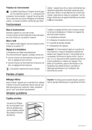 Page 24Protection de lenvironnement
Le système frigorifique et lisolation de votre appa-
reil ne contiennent pas de C.F.C. contribuant ainsi
à préserver lenvironnement. Lappareil ne doit pas être
mis au rebut avec les ordures ménagères et les déchets
urbains. La mousse disolation contient des gaz inflam-
mables : lappareil sera mis au rebut conformément aux
règlements applicables disponibles auprès des autori-
tés locales. Veillez à ne pas détériorer les circuits frigo-
rifiques, notamment au niveau du...