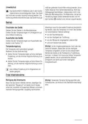 Page 34Umweltschutz
Das Gerät enthält im Kältekreis oder in dem Isolier-
material keine ozonschädigenden Gase. Das Gerät
darf nicht wie normaler Hausmüll entsorgt werden. Die
Isolierung enthält entzündliche Gase: das Gerät muss ge-
mäß den geltenden Vorschriften entsorgt werden; sie er-
halten diese bei Ihrer Gemeindeverwaltung. Nicht das
Kälteaggregat beschädigen, insbesondere nicht in der
Nähe des Wärmetauschers. Die Materialien, die bei der
Herstellung dieses Geräts verwendet wurden und mit
dem Symbol...