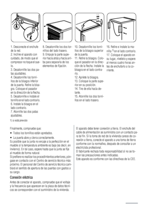 Page 601. Desconecte el enchufe
de la red.
2. Incline el aparato con
cuidado, de modo que el
compresor no toque el sue-
lo.
3. Desatornille las dos pa-
tas ajustables.
4. Desatornille los torni-
llos de la bisagra inferior
de la puerta. Retire la bisa-
gra. Coloque el pasador
en la dirección de la flecha.
5. Desatornille e instale el
tornillo en el lado contrario.
6. Instale la bisagra en el
lado contrario.
7. Atornille las dos patas
ajustables.8. Desatornille los dos tor-
nillos del lado trasero.
9. Empuje la...