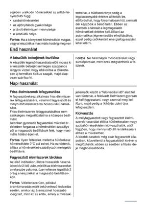 Page 56sejében uralkodó hőmérséklet az alábbi té‐
nyezőktől függ:
• szobahőmérséklet
• az ajtónyitások gyakorisága
• a tárolt élelmiszer mennyisége
• a készülék helye.
Fontos  Ha a környezeti hőmérséklet magas,
vagy a készülék a maximális határig meg vanterhelve, a hűtőszekrényt pedig a
legalacsonyabb értékre állították be,
előfordulhat, hogy folyamatosan hűt, s emiatt
dér képződik a belső falán. Ebben az
esetben a tárcsát a legmagasabb
hőmérsékleti értékre kell állítani az
automatikus jégmentesítés...