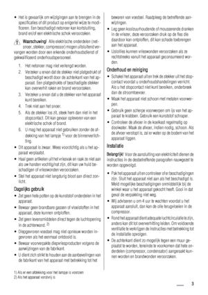 Page 3• Het is gevaarlijk om wijzigingen aan te brengen in de
specificaties of dit product op enigerlei wijze te modi-
ficeren. Een beschadigd netsnoer kan kortsluiting,
brand en/of een elektrische schok veroorzaken.
Waarschuwing!  Alle elektrische onderdelen (net-
snoer, stekker, compressor) mogen uitsluitend ver-
vangen worden door een erkende onderhoudsdienst of
gekwalificeerd onderhoudspersoneel.
1. Het netsnoer mag niet verlengd worden.
2. Verzeker u ervan dat de stekker niet platgedrukt of
beschadigd...