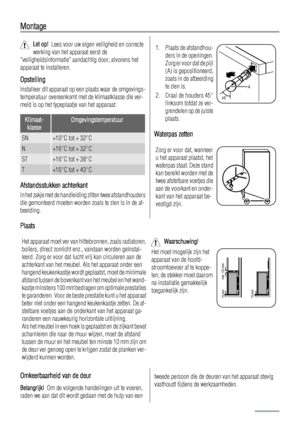 Page 10Montage
Let op!  Lees voor uw eigen veiligheid en correcte
werking van het apparaat eerst de
veiligheidsinformatie aandachtig door, alvorens het
apparaat te installeren.
Opstelling
Installeer dit apparaat op een plaats waar de omgevings-
temperatuur overeenkomt met de klimaatklasse die ver-
meld is op het typeplaatje van het apparaat:
Klimaat-
klasseOmgevingstemperatuur
SN+10°C tot + 32°C
N+16°C tot + 32°C
ST+16°C tot + 38°C
T+16°C tot + 43°C
Afstandsstukken achterkant
In het zakje met de handleiding...