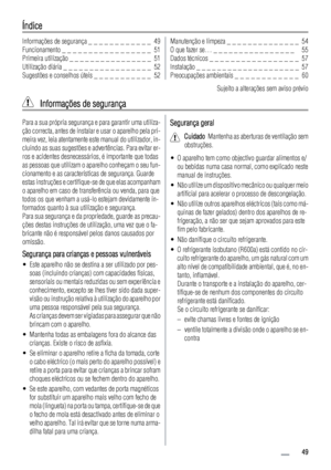 Page 49Índice
Informações de segurança _ _ _ _ _ _ _ _ _ _ _ _  49
Funcionamento _ _ _ _ _ _ _ _ _ _ _ _ _ _ _ _ _  51
Primeira utilização _ _ _ _ _ _ _ _ _ _ _ _ _ _ _ _  51
Utilização diária _ _ _ _ _ _ _ _ _ _ _ _ _ _ _ _ _  52
Sugestões e conselhos úteis _ _ _ _ _ _ _ _ _ _ _  52Manutenção e limpeza _ _ _ _ _ _ _ _ _ _ _ _ _ _  54
O que fazer se… _ _ _ _ _ _ _ _ _ _ _ _ _ _ _ _   55
Dados técnicos _ _ _ _ _ _ _ _ _ _ _ _ _ _ _ _ _  57
Instalação _ _ _ _ _ _ _ _ _ _ _ _ _ _ _ _ _ _ _ _  57
Preocupações...