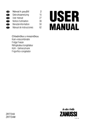 Page 1CSNávod k použití 2
NLGebruiksaanwijzing 15
ENUser manual 27
FRNotice dutilisation 38
DEBenutzerinformation 50
ESManual de instrucciones 62
Chladnička s mrazničkou
Koel-vriescombinatie
Fridge Freezer
Réfrigérateur/congélateur
Kühl - Gefrierschrank
Frigorífico-congelador
ZRT724X
ZRT724W
 