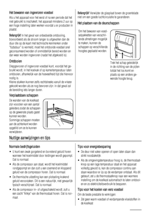 Page 18Het bewaren van ingevroren voedsel
Als u het apparaat voor het eerst of na een periode dat het
niet gebruikt is inschakelt, het apparaat minstens 2 uur op
een hoge instelling laten werken voordat u er producten in
plaatst.
Belangrijk! In het geval van onbedoelde ontdooiing,
bijvoorbeeld als de stroom langer is uitgevallen dan de
duur die op de kaart met technische kenmerken onder
tijdsduur is vermeld, moet het ontdooide voedsel snel
geconsumeerd worden of onmiddellijk bereid worden en
dan weer worden...