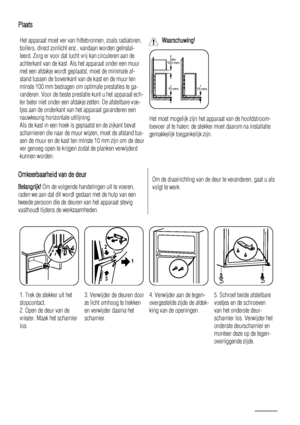 Page 24Plaats
Het apparaat moet ver van hittebronnen, zoals radiatoren,
boilers, direct zonlicht enz., vandaan worden geïnstal-
leerd. Zorg er voor dat lucht vrij kan circuleren aan de
achterkant van de kast. Als het apparaat onder een muur
met een afdakje wordt geplaatst, moet de minimale af-
stand tussen de bovenkant van de kast en de muur ten
minste 100 mm bedragen om optimale prestaties te ga-
randeren. Voor de beste prestatie kunt u het apparaat ech-
ter beter niet onder een afdakje zetten. De afstelbare...