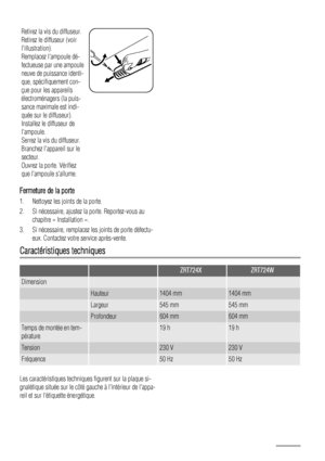 Page 46Retirez la vis du diffuseur.
Retirez le diffuseur (voir
lillustration).
Remplacez lampoule dé-
fectueuse par une ampoule
neuve de puissance identi-
que, spécifiquement con-
çue pour les appareils
électroménagers (la puis-
sance maximale est indi-
quée sur le diffuseur).
Installez le diffuseur de
lampoule.
Serrez la vis du diffuseur.
Branchez lappareil sur le
secteur.
Ouvrez la porte. Vérifiez
que lampoule sallume.
Fermeture de la porte
1. Nettoyez les joints de la porte.
2. Si nécessaire, ajustez la...