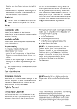 Page 52Elektriker oder einem Elektro-Fachmann durchgeführt
werden.
• Wenden Sie sich für Reparaturen und Wartung nur an
Fachkräfte der autorisierten Kundendienststellen und
verlangen Sie stets Original-Ersatzteile.
Umweltschutz
Das Gerät enthält im Kältekreis oder in dem Isolier-
material keine ozonschädigenden Gase. Das Gerät
darf nicht wie normaler Hausmüll entsorgt werden. Die
Isolierung enthält entzündliche Gase: das Gerät muss ge-
mäß den geltenden Vorschriften entsorgt werden; sie er-
halten diese bei...